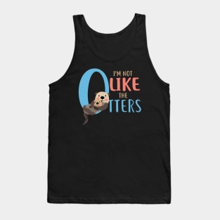 Funny I'm Not Like The Otters Tank Top